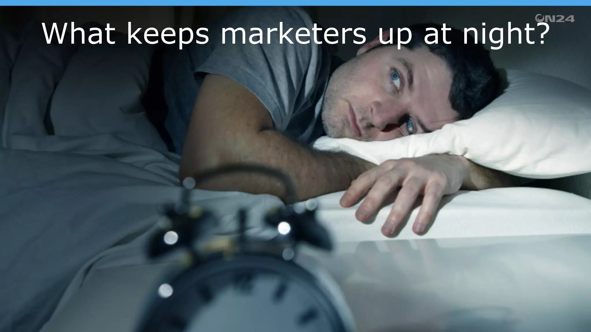 What keeps marketers up at night?
 