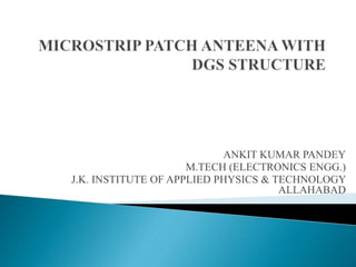 ANKIT KUMAR PANDEY
M.TECH (ELECTRONICS ENGG.)
J.K. INSTITUTE OF APPLIED PHYSICS & TECHNOLOGY
ALLAHABAD
 