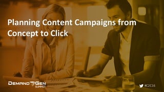#C2C16
Planning	Content	Campaigns	from	
Concept	to	Click
 