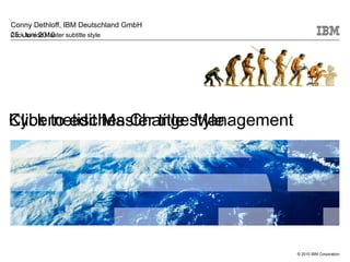 Kybernetisches Change Management Conny Dethloff, IBM Deutschland GmbH 25. Juni 2010 