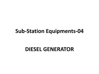 Sub-Station Equipments-04
DIESEL GENERATOR
 