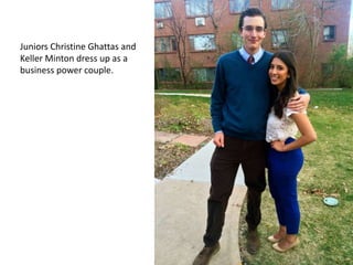 Juniors Christine Ghattas and
Keller Minton dress up as a
business power couple.
 