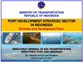 By : Director of Port and Dredging
      Jakarta, August 9th 2011
 