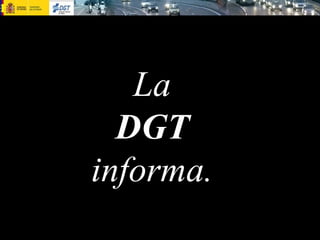 La DGT  informa. 