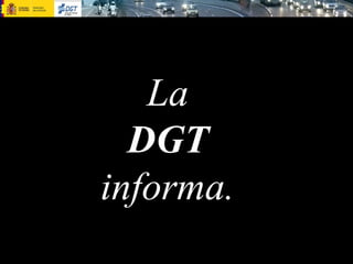 La
DGT
informa.
 