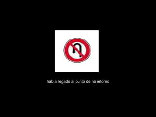 había llegado al punto de no retorno