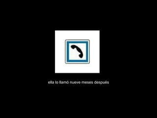 ella lo llamó nueve meses después