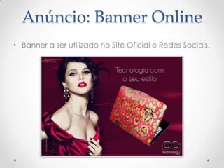 Anúncio: Banner Online
• Banner a ser utilizado no Site Oficial e Redes Sociais.
 
