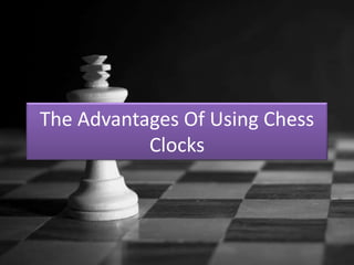 The Advantages Of Using Chess
Clocks

 