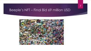 Beeple’s NFT – Final Bid 69 million USD
7
 