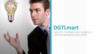 DGTLmart
DIGITAL TECHNOLOGY COMPANY
END-TO-END DIGITAL SOLUTIONS
 