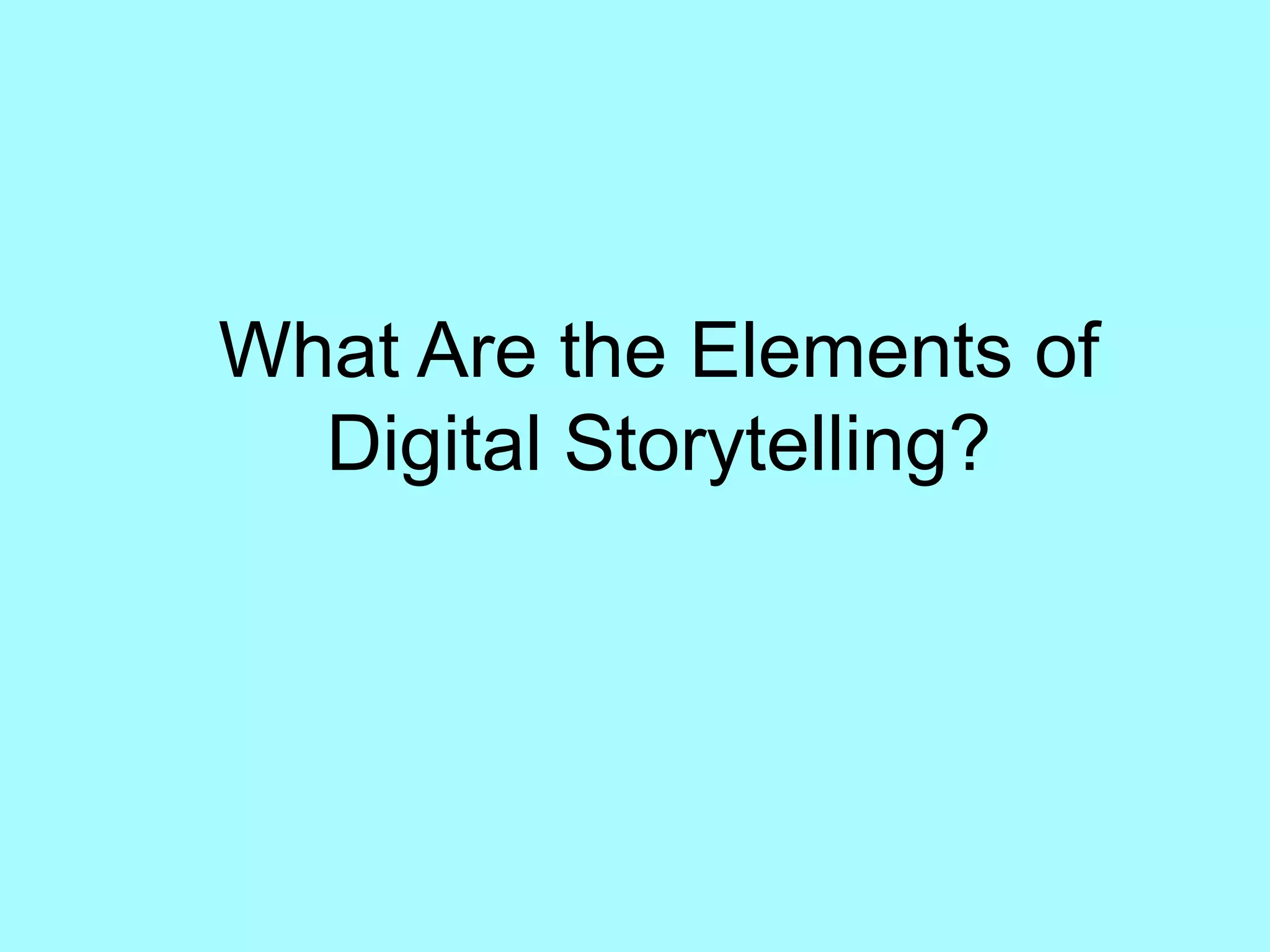 What Are the Elements ofDigital Storytelling? 