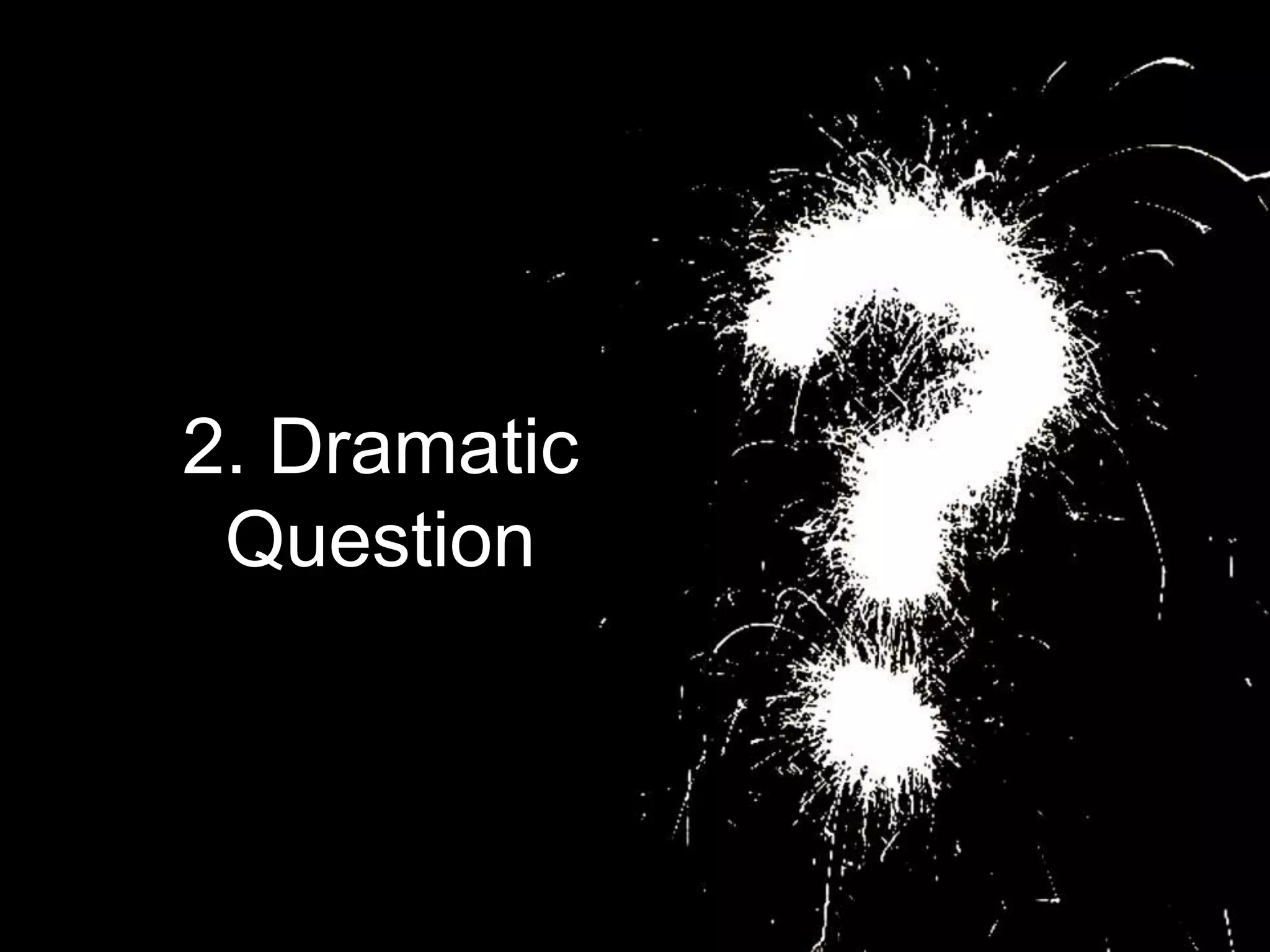 2. Dramatic Question