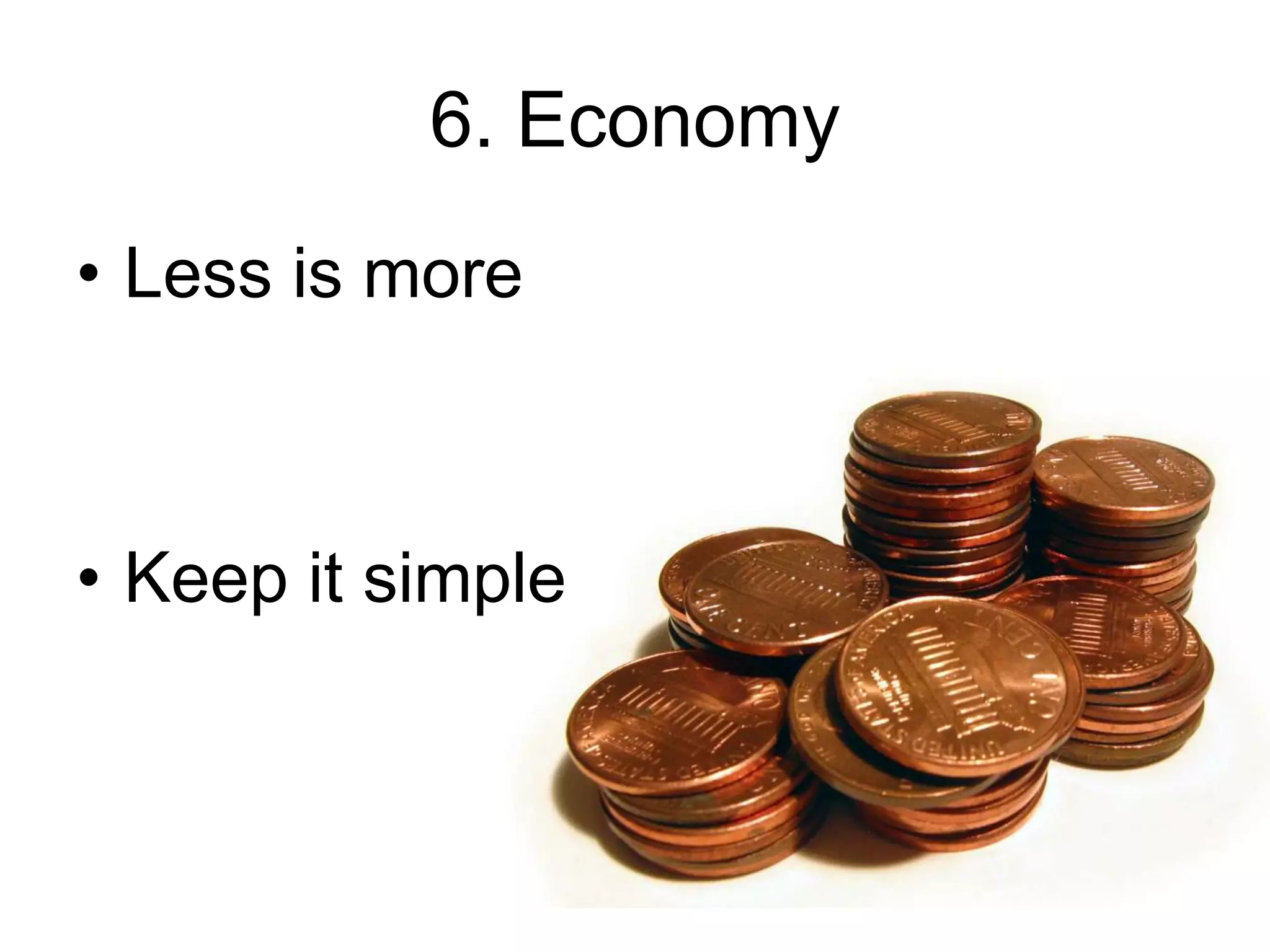 6. EconomyLess is moreKeep it simple