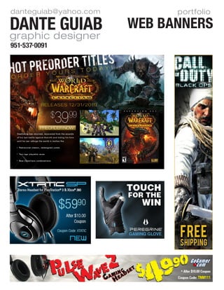 portfolio
WEB BANNERSDante Guiab
951 537 0091
danteguiab@yahoo.com
graphic designer
 