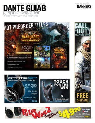 graphic designer
danteguiab@gmail.com
danteguiab8.wix.com/dante-guiab
DANTE GUIAB portfolio
BANNERS
209 602 3156
 