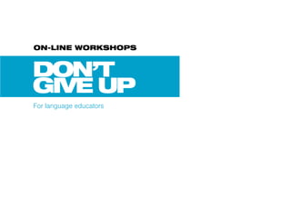 On-line wOrkshOps




For language educators
 