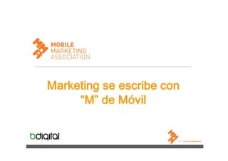 Marketing se escribe con
“M” de Móvil