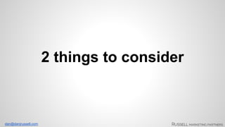 dan@danjrussell.com 
2 things to consider 
 