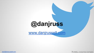 dan@danjrussell.com 
@danjruss 
www.danjrussell.com 
