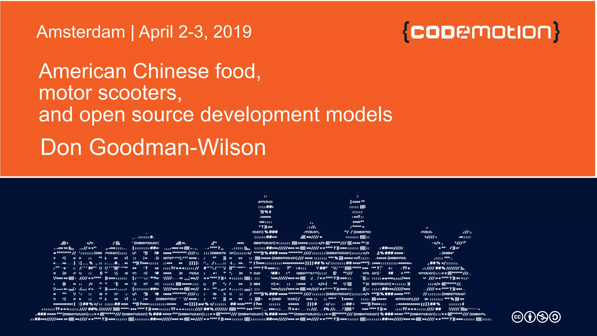 American Chinese food,
motor scooters,
and open source development models
Don Goodman-Wilson
Amsterdam | April 2-3, 2019