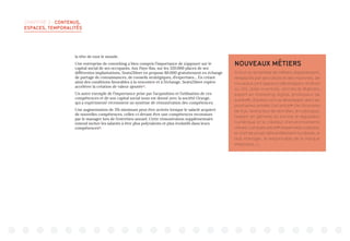 CHAPITRE 3 : CONTENUS,
ESPACES, TEMPORALITÉS
NOUVEAUX MÉTIERS
Si tout un ensemble de métiers disparaissent,
remplacés par des robots et des machines, de
nouveaux sont apparus (développeur Android
ou iOS, data scientiste, architecte BigData,
expert en marketing digital, professeur de
zumba13
), d’autres vont se développer dans les
prochaines années (cet article14
cite l’économe
de flux, l’extracteur de données, le rudologue,
l’expert en génome ou encore le régulateur
numérique et le créateur d’environnements
virtuels ; cet autre article15
l’expert bilan carbone,
le chef de projet démantèlement nucléaire, le
Hub manager, le responsable de la marque
employeur...).
la tête de tout le monde.
Une entreprise de coworking a bien compris l’importance de s’appuyer sur le
capital social de ses occupants. Aux Pays-Bas, sur les 320.000 places de ses
différentes implantations, Seats2Meet en propose 80.000 gratuitement en échange
de partage de connaissances, de conseils stratégiques, d’expertises… En créant
ainsi des conditions favorables à la rencontre et à l’échange, Seats2Meet espère
accélérer la création de valeur ajoutée11
.
Un autre exemple de l’importance prise par l’acquisition et l’utilisation de ces
compétences et de son capital social nous est donné avec la société Orange,
qui a expérimenté récemment un système de rémunération des compétences.
Une augmentation de 3% minimum peut être activée lorsque le salarié acquiert
de nouvelles compétences, celles-ci devant être une compétences reconnues
par le manager lors de l’entretien annuel. Cette rémunération supplémentaire
entend inciter les salariés à être plus polyvalents et plus évolutifs dans leurs
compétences12
.
 