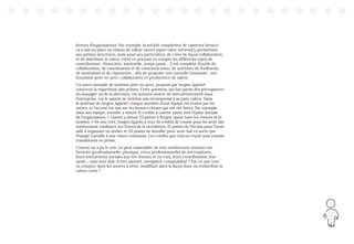 139
formes d’organisations. Par exemple, la société canadienne de capteurs Sensori.
ca a mis en place un réseau de valeur ouvert (open value network7
), permettant
aux petites structures, mais aussi aux particuliers, de créer de façon collaborative,
et de distribuer la valeur créée en prenant en compte les différents types de
contributions : financière, matérielle, temps passé… Il est complété d’outils de
collaboration, de coordination et de communication, de systèmes de feedbacks,
de motivation et de réputation… afin de proposer une nouvelle économie : une
économie peer-to-peer, collaborative et productrice de valeur.
Un autre exemple de système peer-to-peer, proposé par Jurgen Appelo8
,
concerne la répartition des primes. Cette question, qui fait partie des prérogatives
du manager ou de la direction, est souvent source de mécontentement dans
l’entreprise, car le salarié ne s’estime pas récompensé à sa juste valeur. Dans
le système de Jurgen Appelo9
, chaque membre d’une équipe est évalué par les
autres, et l’accent est mis sur les bonnes choses qui ont été faites. Par exemple,
dans son équipe, Jennifer a donné 15 crédits à Lisette «pour être l’épine dorsale
de l’organisation. » Lisette a donné 25 points à Sergey «pour tous les retours et le
soutien. » De son côté, Jurgen Appelo a reçu 10 crédits de Louise pour lui avoir fait
entièrement confiance sur l’envoi de la newsletter, 15 points de Nicolas pour l’avoir
aidé à organiser un atelier et 20 points de Jennifer pour avoir fait en sorte que
l’équipe travaille à une vision commune. Les crédits que chacun reçoit sont ensuite
transformés en prime.
Comme on a pu le voir, on peut rassembler de très nombreuses données sur
l’activité (professionnelle, physique, extra-professionnelle) de ses employés,
leurs interactions sociales (sur les réseaux et en vrai), leurs contributions, leur
santé… mais tout doit-il être mesuré, enregistré, comptabilisé ? Est-ce que tout
va compter dans les années à venir, modifiant alors la façon dont on redistribue la
valeur créée ?
 