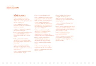 CHAPITRE 4 :
VALEUR DU TRAVAIL
RÉFÉRENCES
1
http://www.internetactu.
net/2013/05/22/la-mise-en-
chiffre-de-soi-12-qui-sont-ceux-
qui-se-mesurent/
2
http://www.internetactu.
net/2015/09/10/bodyware-le-
corps-au-travail/
3
https://fr.wikipedia.org/wiki/
Chronotachygraphe
4
http://alireailleurs.tumblr.com/
post/112034308236/ceinture-
lombaire-connect%C3%A9e-
wired
5
http://www.internetactu.
net/2014/11/05/et-vous-quel-
est-votre-chiffre-daffaires-au-
kilometre/
6
http://www.internetactu.
net/2014/11/06/productivite-
nouveaux-capteurs-nouveaux-
indicateurs/
7
http://valuenetwork.referata.
com/wiki/Main_Page
8
http://jurgenappelo.com/
9
http://www.forbes.com/sites/
jurgenappelo/2015/07/08/the-
peer-to-peer-bonus-system/
10
http://www.liberation.fr/
economie/2015/09/11/antonio-
casilli-poster-sur-facebook-c-
est-travailler-comment-nous-
remunerer_1380647
11
http://www.internetactu.
net/2014/11/12/digital-labor-
comment-repondre-a-
lexploitation-croissante-du-
moindre-de-nos-comportements/
12
http://www.internetactu.
net/2013/05/03/lemploi-a-
lepreuve-des-algorithmes/
13
http://www.paywithatweet.
com/
14
http://arsindustrialis.org/
economie-de-la-contribution
15
https://fr.wikipedia.org/wiki/
Elinor_Ostrom
16
http://www.internetactu.
net/2014/07/10/quest-ce-
que-leconomie-du-partage-
partage-33-un-capitalisme-de-
catastrophe/
17
https://fr.wikipedia.org/wiki/
CouchSurfing
18
http://blogs.mediapart.fr/blog/
evenstrood/200614/blablacar-le-
covoiturage-tue-par-la-finance-
et-l-appat-du-gain
19
http://robertreich.org/
post/109894095095
20
http://allday.com/post/2689-
the-hidden-labor-behind-
googles-push-to-digitize-the-
worlds-books/
 