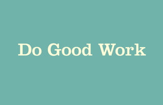 Do Good Work
 