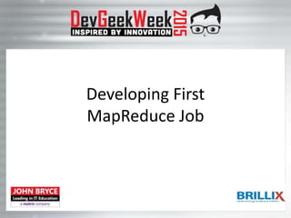 Developing First
MapReduce Job
 