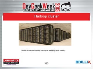 Hadoop cluster
Cluster of machine running Hadoop at Yahoo! (credit: Yahoo!)
193
 