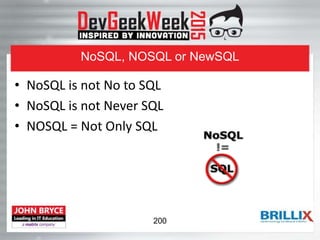 NoSQL, NOSQL or NewSQL
• NoSQL is not No to SQL
• NoSQL is not Never SQL
• NOSQL = Not Only SQL
200
 