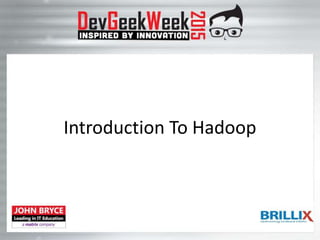 Introduction To Hadoop
 