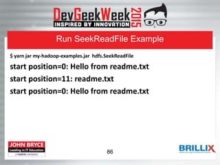 Run SeekReadFile Example
$ yarn jar my-hadoop-examples.jar hdfs.SeekReadFile
start position=0: Hello from readme.txt
start position=11: readme.txt
start position=0: Hello from readme.txt
86
 