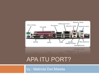 APA ITU PORT?
by : Melinda Dwi Mareta
 