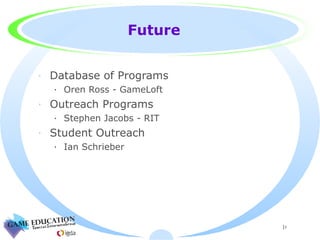 Future Database of Programs Oren Ross - GameLoft Outreach Programs Stephen Jacobs - RIT Student Outreach Ian Schrieber 