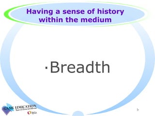 Having a sense of history within the medium Breadth 