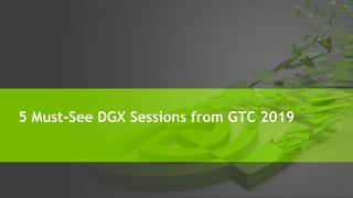 5 Must-See DGX Sessions from GTC 2019
 