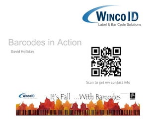 Barcodes in Action
David Holliday




                     Scan to get my contact info
 