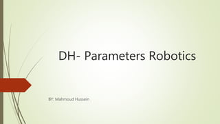 DH- Parameters Robotics
BY: Mahmoud Hussein
 