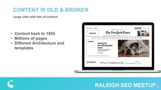 Large sites with lots of content
CONTENT IS OLD & BROKEN
18RALEIGH SEO MEETUP
• Content back to 1855
• Millions of pages
• Different Architecture and
templates
 