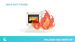BIOS NOT FOUND
6RALEIGH SEO MEETUP
 