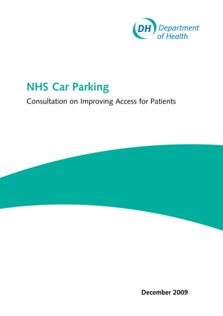 NHS Car Parking
Consultation on Improving Access for Patients




                                  December 2009
 
