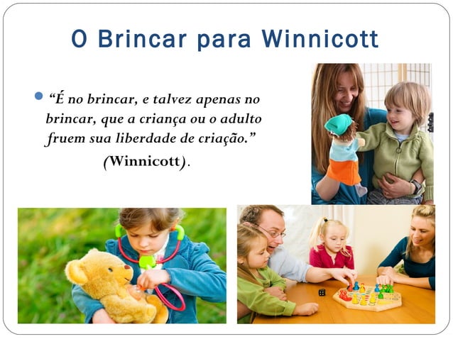 O Brincar e o desenvolvimento infantil para Winnicott | PPT