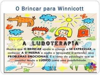 O Brincar e o desenvolvimento infantil para Winnicott Slide 11