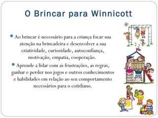 O Brincar e o desenvolvimento infantil para Winnicott Slide 15