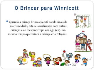 O Brincar e o desenvolvimento infantil para Winnicott Slide 17
