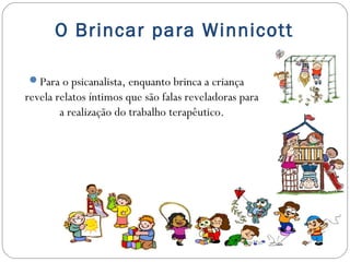 O Brincar e o desenvolvimento infantil para Winnicott Slide 18