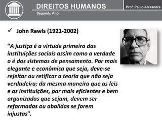  John Rawls (1921-2002)
“A justiça é a virtude primeira das
instituições sociais assim como a verdade
o é dos sistemas de...