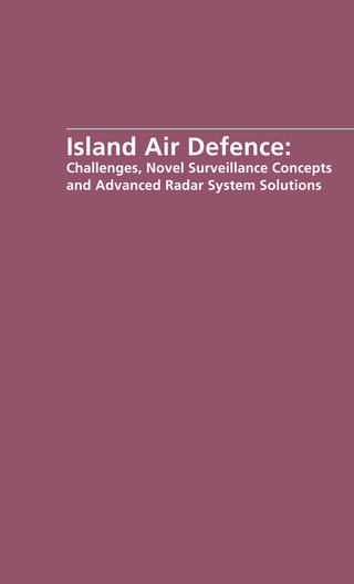 02_IslandAirDefence_FA.FH11 24/4/08 2:44 pm Page 1
Composite
C M Y CM MY CY CMY K
Island Air Defence:
Challenges, Novel Surveillance Concepts
and Advanced Radar System Solutions
 